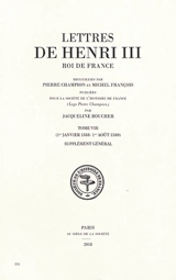 Lettres de Henri III, roi de France. Vol. 8. 1er janvier 1588-1er août 1589, supplément général - Henri 3
