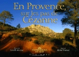 En Provence sur les pas de Cézanne - Camille Moirenc