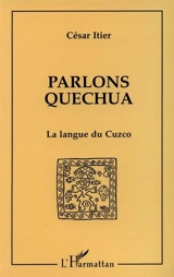Parlons quechua : la langue du Cuzco - César Itier