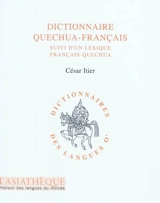 Dictionnaire quechua-français : suivi d'un lexique français-quechua - César Itier