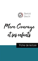 Mère Courage et ses enfants de Bertold Brecht (fiche de lecture et analyse complète de l'oeuvre) - Bertolt Brecht
