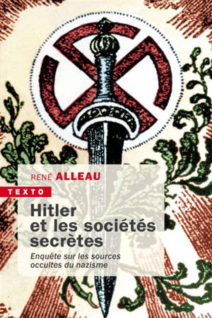Hitler et les sociétés secrètes : enquête sur les sources occultes du nazisme - René Alleau