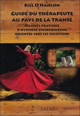 Guide du thérapeute au pays de la transe : manuel pratique d'hypnose ericksonienne orientée vers les solutions - Bill O'Hanlon