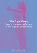 Ce que la musique fait à l'hypnose : une relation spectaculaire au XIXe siècle - Céline Frigau Manning