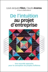De l'intuition au projet d'entreprise : une nouvelle approche pour la conception de projets d'affaires - Louis Jacques Filion