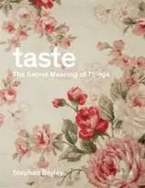 Taste The Secret Meaning of Things - Stephen Bayley