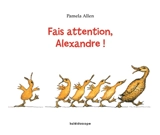 Fais attention, Alexandre ! - Pamela Allen