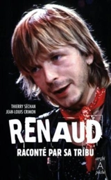Renaud raconté par sa tribu - Thierry Séchan
