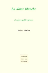 La dame blanche : et autres petites proses - Robert Walser