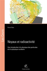 Noyaux et radioactivité : une introduction à la physique des particules et à la physique nucléaire - Pascal Debu