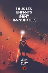 Tous les enfants sont immortels - Jean Bury
