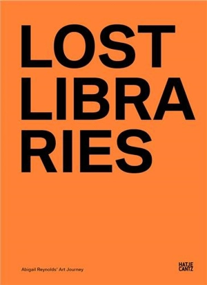 Abigail Reynolds Lost Libraries - András Szántó