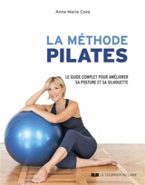 La méthode Pilates : le guide complet pour améliorer sa posture et sa silhouette - Anna Maria Cova