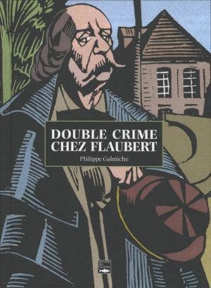 Double crime chez Flaubert - Philippe Galmiche