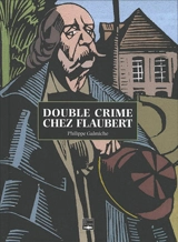 Double crime chez Flaubert - Philippe Galmiche