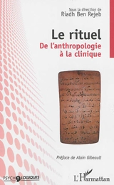 Le rituel : de l'anthropologie à la clinique : actes du 5e colloque organisé par l'Unité de recherche en psychopathologie clinique, 4 et 5 février 2005, Tunis - Unité de recherche en psychopathologie clinique (Tunis). Colloque (5 ; 2005 ; Tunis)