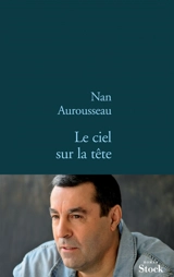Le ciel sur la tête - Nan Aurousseau