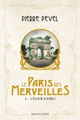 Le Paris des merveilles. Vol. 2. L'élixir d'oubli - Pierre Pevel