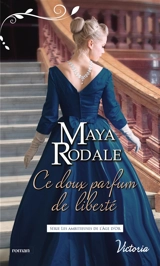 Les ambitieuses de l'âge d'or. Ce doux parfum de liberté - Maya Rodale