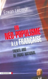 Un néo-populisme à la française : trente ans de Front national - Erwan Lecoeur