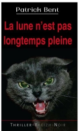 La lune n'est pas longtemps pleine - Patrick Bent
