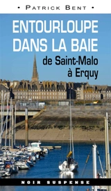 Entourloupe dans la baie : de Saint-Malo à Erquy - Patrick Bent