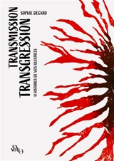 Transmission transgression : 41 histoires de vies illustrées - Sophie Degano