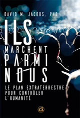 Ils marchent parmi nous : le plan extraterrestre pour contrôler l'humanité - David Michael Jacobs
