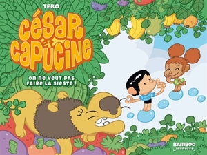 César et Capucine. Vol. 1. On ne veut pas faire la sieste ! - Tébo