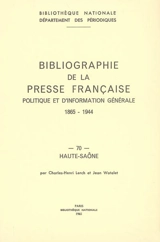 Bibliographie de la presse française politique et d'information générale : 1865-1944. Vol. 70. Haute-Saône - Bibliothèque nationale de France. Département des périodiques