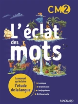 L'éclat des mots CM2 : le manuel qui éclaire l'étude de la langue - Anne-Sophie Roux-Bonelle