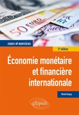 Economie monétaire et financière internationale : cours et exercices - Michel Dupuy