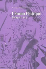 L'homme électrique : Nerval et la vie - Pacôme Thiellement