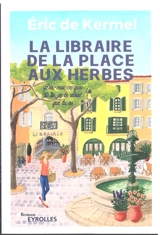 La libraire de la place aux Herbes : dis-moi ce que tu lis, je te dirai qui tu es - Eric de Kermel