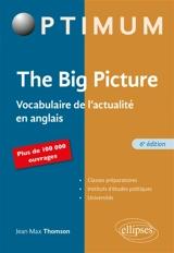The big picture : vocabulaire de l'actualité en anglais - Jean-Max Thomson