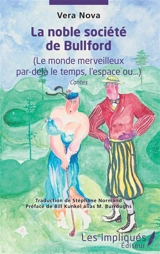 La noble société de Bullford : le monde merveilleux par-delà le temps, l'espace ou... : contes - Vera Nova