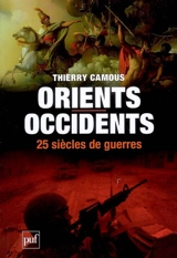 Orients-Occidents, 25 siècles de guerres - Thierry Camous