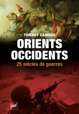Orients-Occidents, 25 siècles de guerres - Thierry Camous
