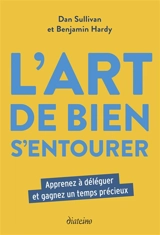L'art de bien s'entourer : apprenez à déléguer et gagnez un temps précieux - Dan Sullivan