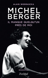 Michel Berger : il manque quelqu'un près de moi : biographie - Alain Wodrascka