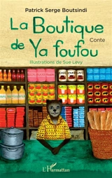 La boutique de Ya foufou : conte - Patrick Serge Boutsindi