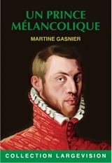 Un prince mélancolique - Martine Gasnier
