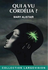 Qui a vu Cordélia ? - Mary Alistair