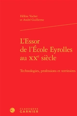 L'essor de l'Ecole Eyrolles au XXe siècle : technologies, professions et territoires - Hélène Vacher