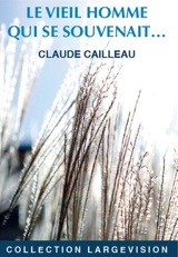 Le vieil homme qui se souvenait... - Claude Cailleau