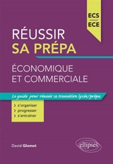 Réussir sa prépa économique et commerciale : ECS, ECE : le guide pour réussir sa transition lycée-prépa - David Glomot