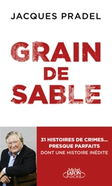 Grain de sable : 31 histoires de crimes... presque parfaits - Jacques Pradel