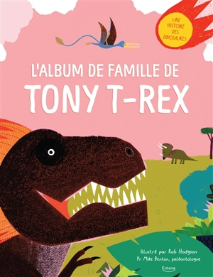 L'album de famille de Tony T.rex : une histoire des dinosaures - Michael Benton