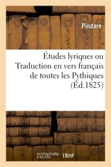 Etudes lyriques ou Traduction en vers français de toutes les Pythiques : avec des arguments, des notes et plusieurs autres pièces - Pindare