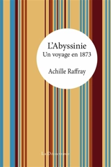 L'Abyssinie : un voyage en 1873 - Achille Raffray